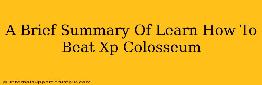 A Brief Summary Of Learn How To Beat Xp Colosseum