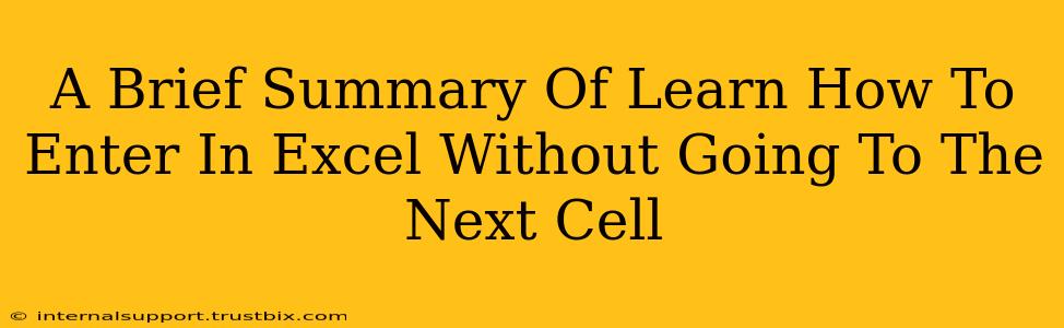 A Brief Summary Of Learn How To Enter In Excel Without Going To The Next Cell