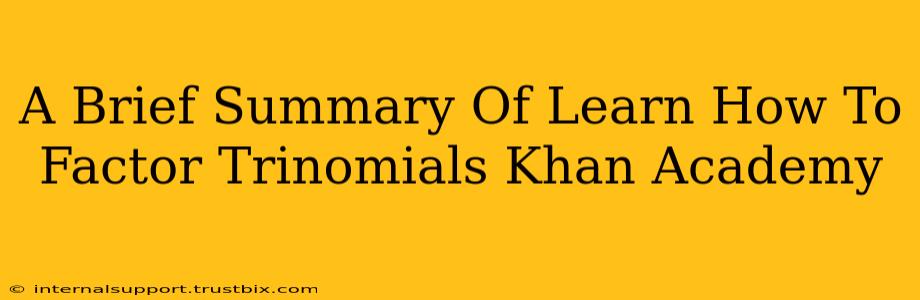 A Brief Summary Of Learn How To Factor Trinomials Khan Academy