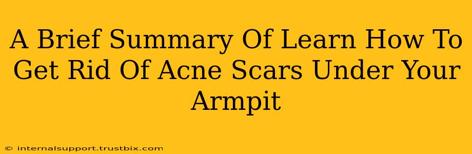 A Brief Summary Of Learn How To Get Rid Of Acne Scars Under Your Armpit