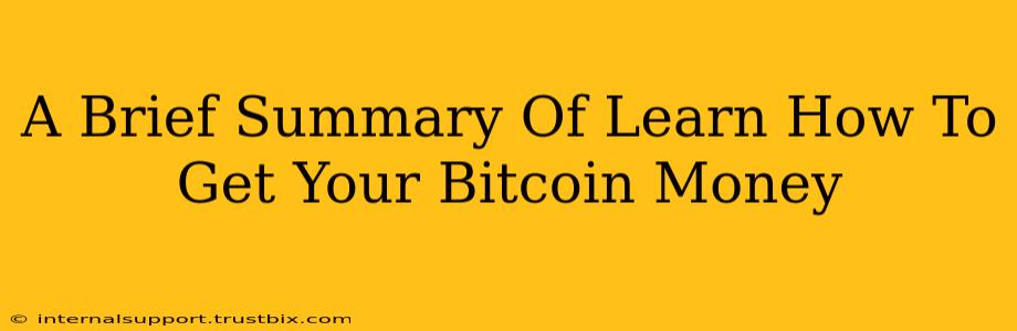 A Brief Summary Of Learn How To Get Your Bitcoin Money