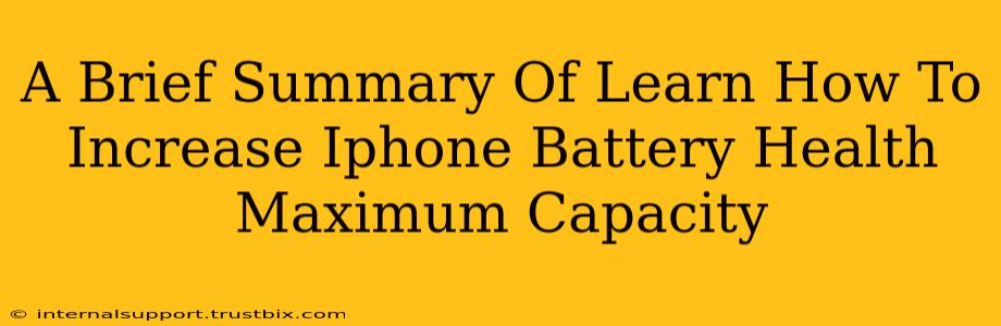 A Brief Summary Of Learn How To Increase Iphone Battery Health Maximum Capacity