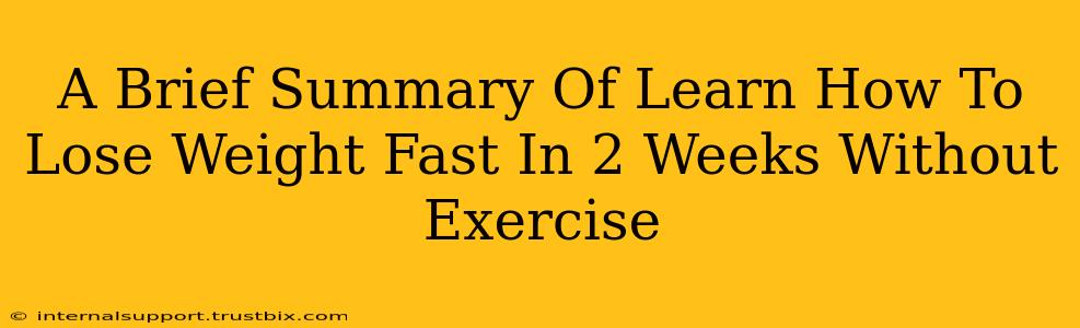 A Brief Summary Of Learn How To Lose Weight Fast In 2 Weeks Without Exercise