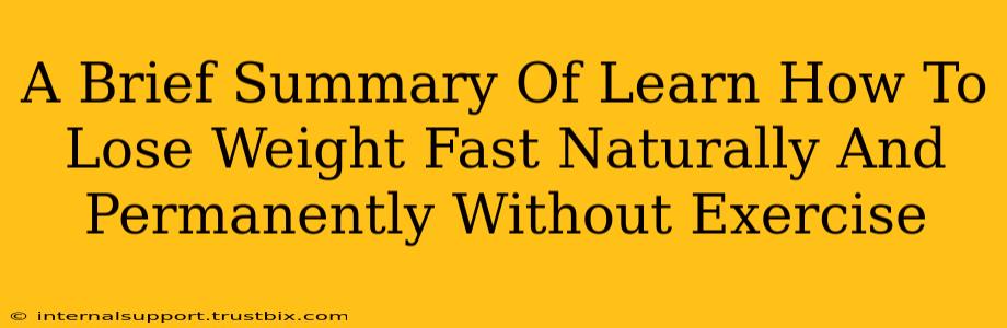 A Brief Summary Of Learn How To Lose Weight Fast Naturally And Permanently Without Exercise