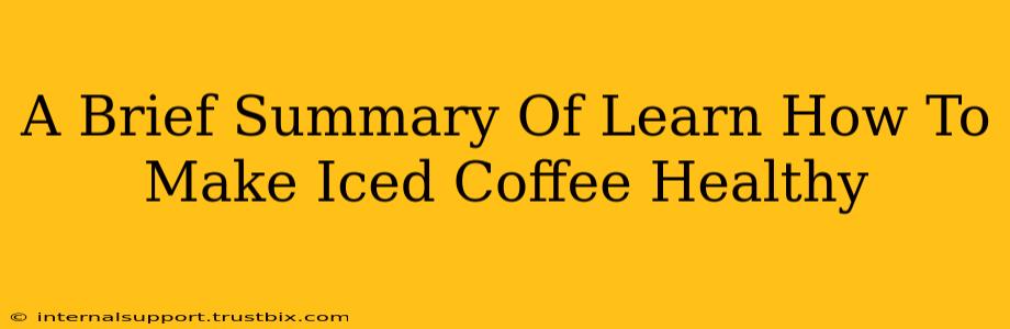 A Brief Summary Of Learn How To Make Iced Coffee Healthy