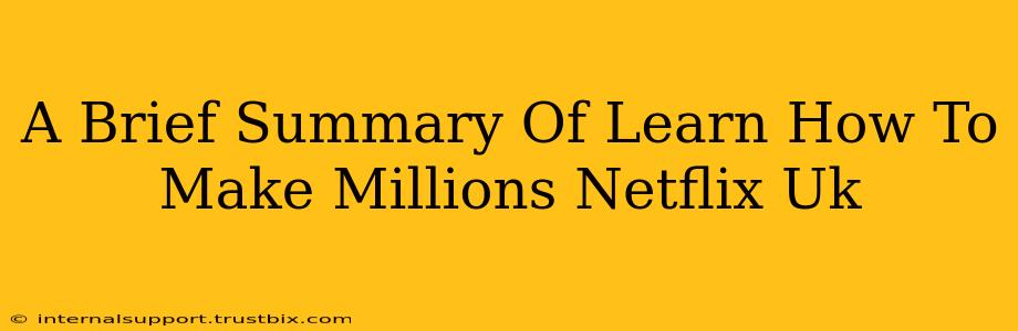 A Brief Summary Of Learn How To Make Millions Netflix Uk