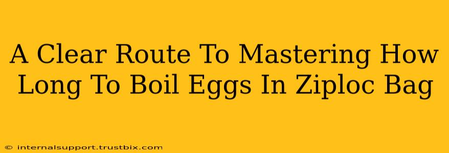 A Clear Route To Mastering How Long To Boil Eggs In Ziploc Bag