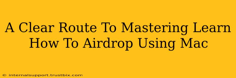 A Clear Route To Mastering Learn How To Airdrop Using Mac