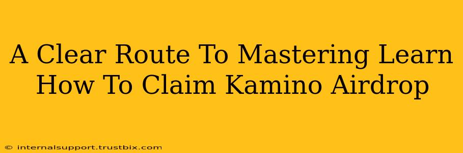 A Clear Route To Mastering Learn How To Claim Kamino Airdrop