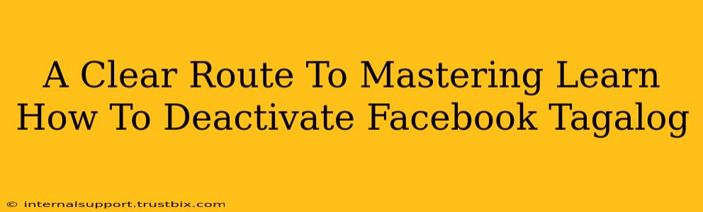 A Clear Route To Mastering Learn How To Deactivate Facebook Tagalog