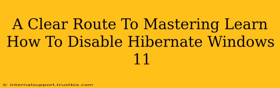 A Clear Route To Mastering Learn How To Disable Hibernate Windows 11