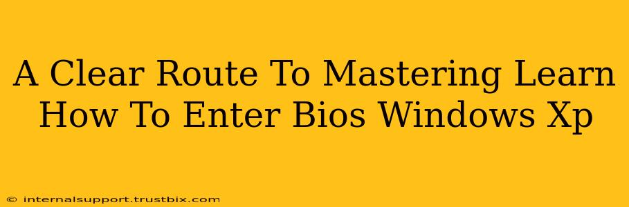 A Clear Route To Mastering Learn How To Enter Bios Windows Xp