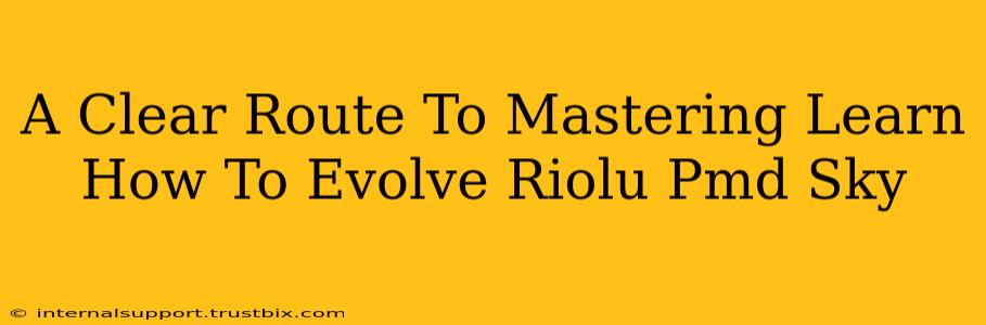 A Clear Route To Mastering Learn How To Evolve Riolu Pmd Sky