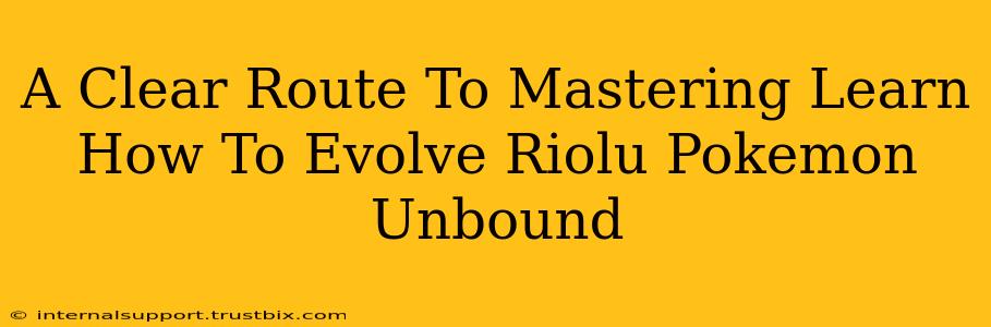 A Clear Route To Mastering Learn How To Evolve Riolu Pokemon Unbound