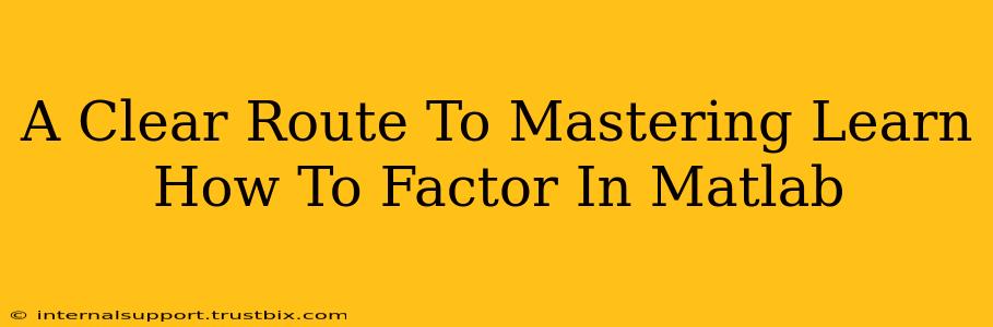 A Clear Route To Mastering Learn How To Factor In Matlab