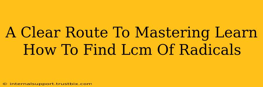 A Clear Route To Mastering Learn How To Find Lcm Of Radicals