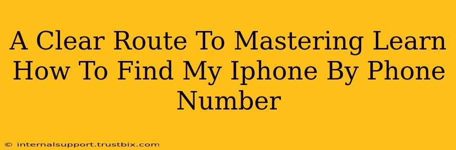 A Clear Route To Mastering Learn How To Find My Iphone By Phone Number