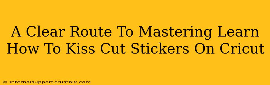 A Clear Route To Mastering Learn How To Kiss Cut Stickers On Cricut