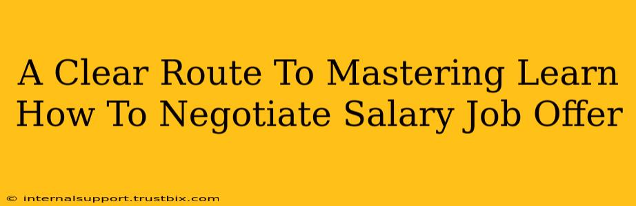 A Clear Route To Mastering Learn How To Negotiate Salary Job Offer