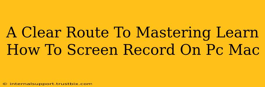 A Clear Route To Mastering Learn How To Screen Record On Pc Mac