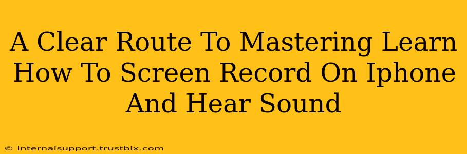 A Clear Route To Mastering Learn How To Screen Record On Iphone And Hear Sound