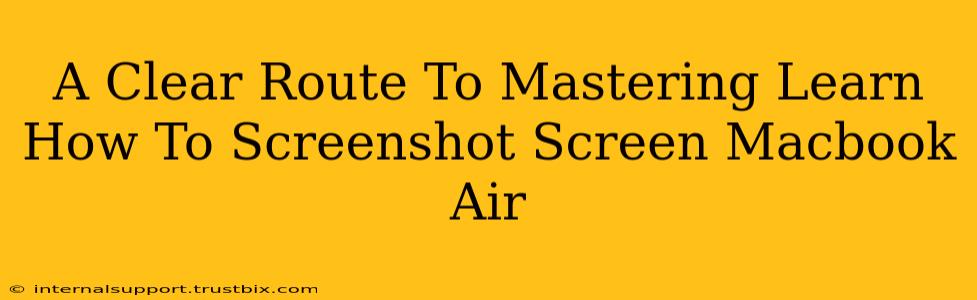 A Clear Route To Mastering Learn How To Screenshot Screen Macbook Air