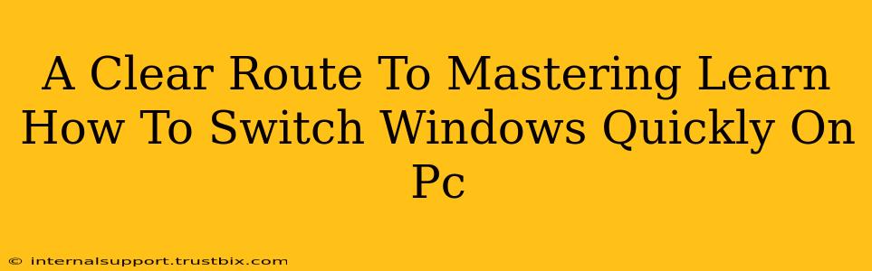 A Clear Route To Mastering Learn How To Switch Windows Quickly On Pc