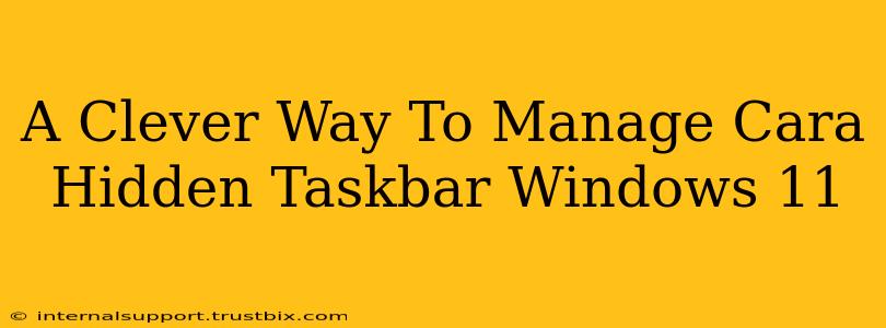 A Clever Way To Manage Cara Hidden Taskbar Windows 11