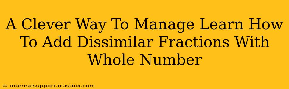 A Clever Way To Manage Learn How To Add Dissimilar Fractions With Whole Number