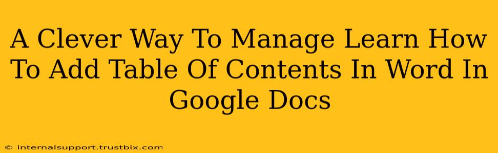 A Clever Way To Manage Learn How To Add Table Of Contents In Word In Google Docs