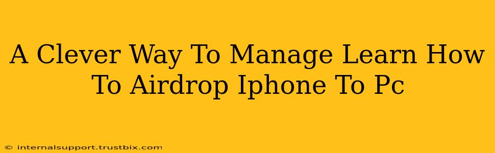 A Clever Way To Manage Learn How To Airdrop Iphone To Pc