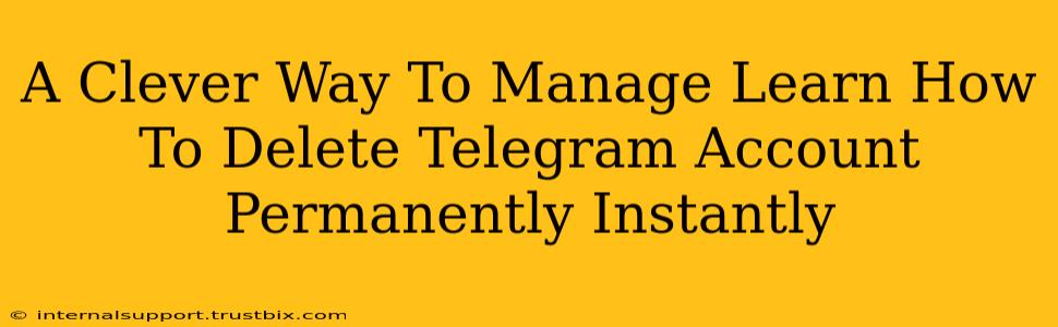 A Clever Way To Manage Learn How To Delete Telegram Account Permanently Instantly