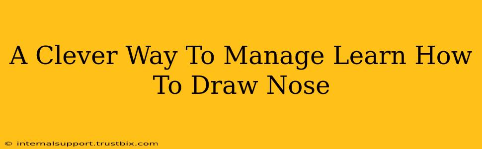 A Clever Way To Manage Learn How To Draw Nose