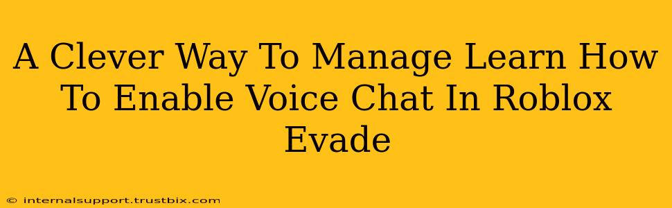 A Clever Way To Manage Learn How To Enable Voice Chat In Roblox Evade