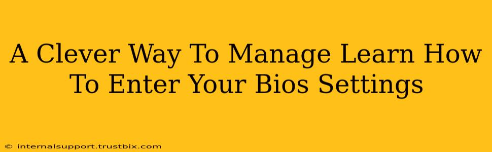 A Clever Way To Manage Learn How To Enter Your Bios Settings