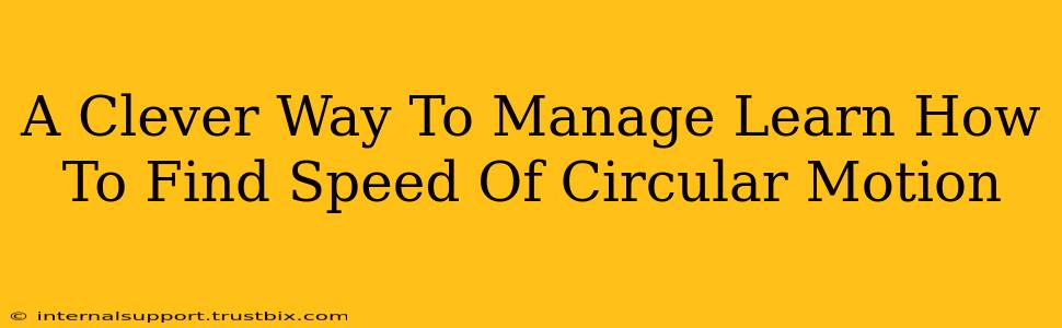 A Clever Way To Manage Learn How To Find Speed Of Circular Motion