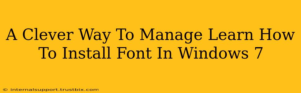 A Clever Way To Manage Learn How To Install Font In Windows 7