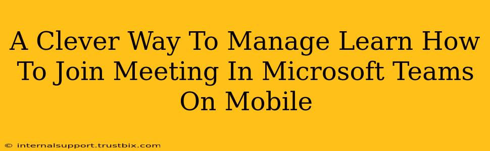 A Clever Way To Manage Learn How To Join Meeting In Microsoft Teams On Mobile