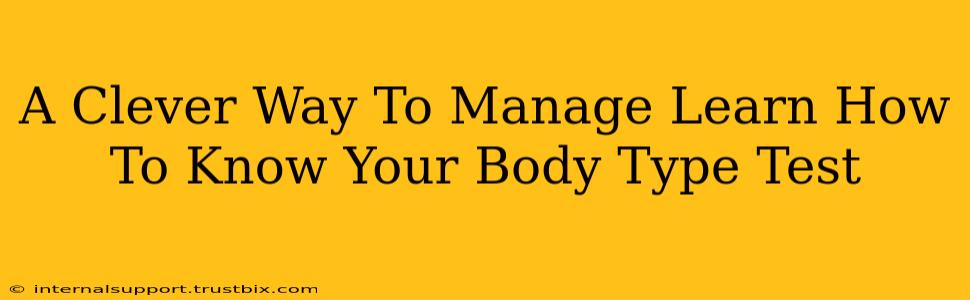 A Clever Way To Manage Learn How To Know Your Body Type Test