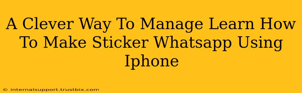 A Clever Way To Manage Learn How To Make Sticker Whatsapp Using Iphone