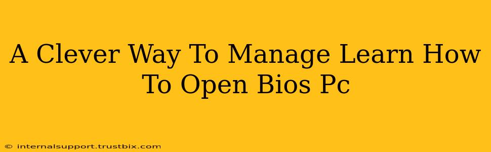 A Clever Way To Manage Learn How To Open Bios Pc