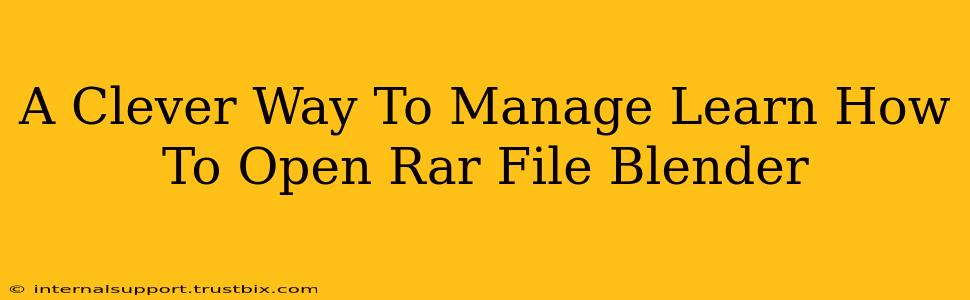 A Clever Way To Manage Learn How To Open Rar File Blender