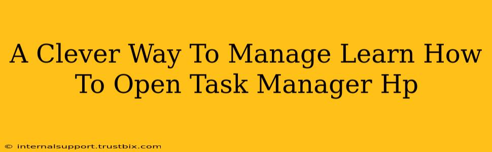 A Clever Way To Manage Learn How To Open Task Manager Hp