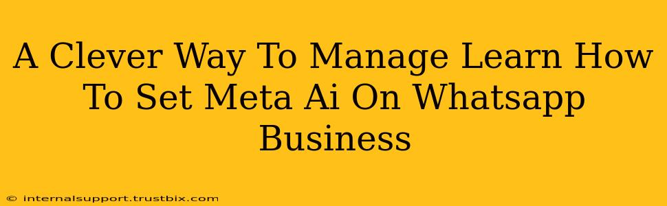 A Clever Way To Manage Learn How To Set Meta Ai On Whatsapp Business