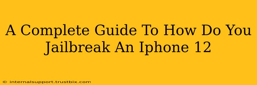 A Complete Guide To How Do You Jailbreak An Iphone 12