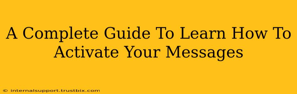 A Complete Guide To Learn How To Activate Your Messages