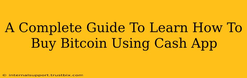 A Complete Guide To Learn How To Buy Bitcoin Using Cash App