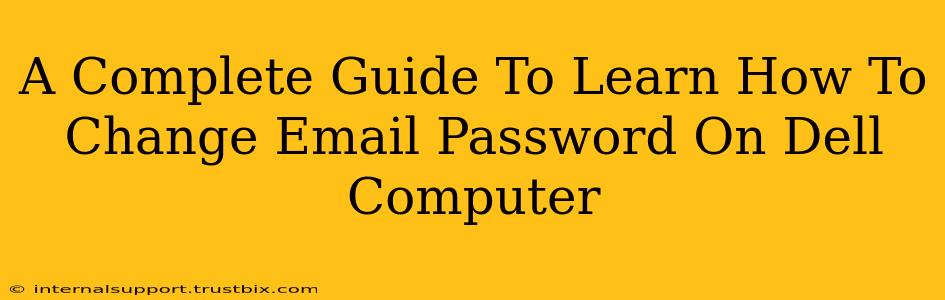 A Complete Guide To Learn How To Change Email Password On Dell Computer