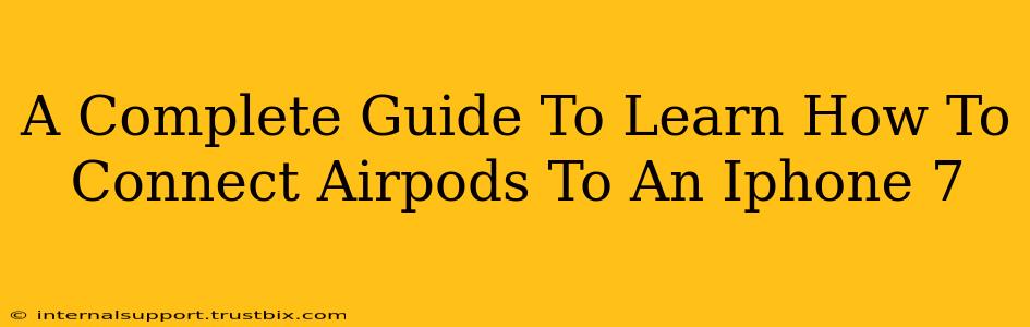 A Complete Guide To Learn How To Connect Airpods To An Iphone 7