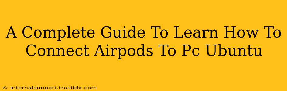 A Complete Guide To Learn How To Connect Airpods To Pc Ubuntu